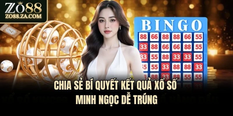Chia sẻ bí quyết kết quả xổ số Minh Ngọc dễ trúng