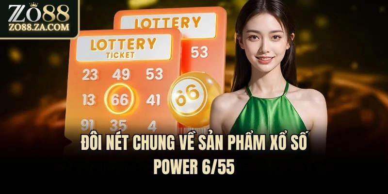 Đôi nét chung về sản phẩm xổ số Power 6/55