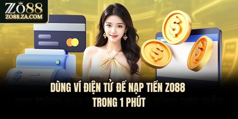 Dùng ví điện tử để nạp tiền Zo88 trong 1 phút