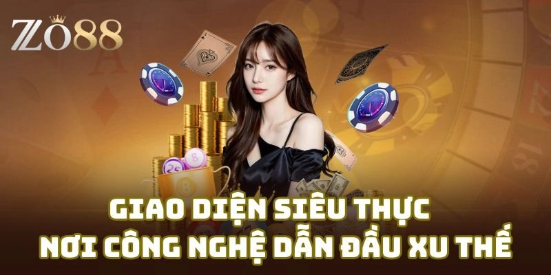 Giao diện Zo88 siêu thực nơi công nghệ dẫn đầu xu thế 